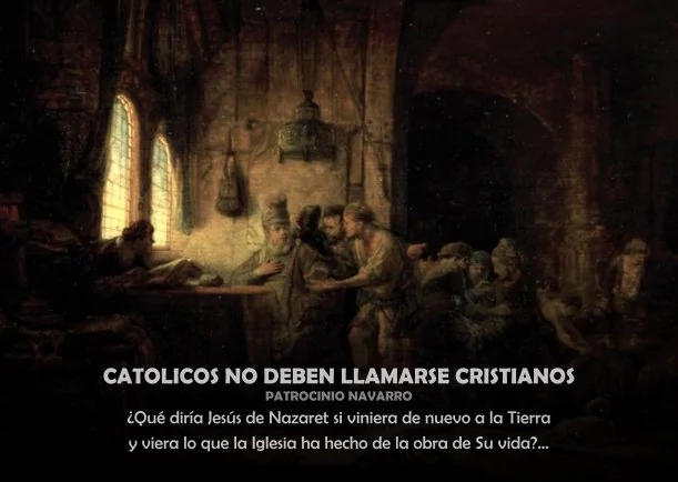 Imagen del escrito; Católicos no deben llamarse cristianos, de Patrocinio Navarro