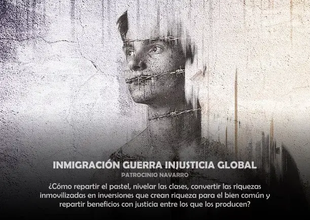 Imagen; Inmigración guerra injusticia global; Patrocinio Navarro