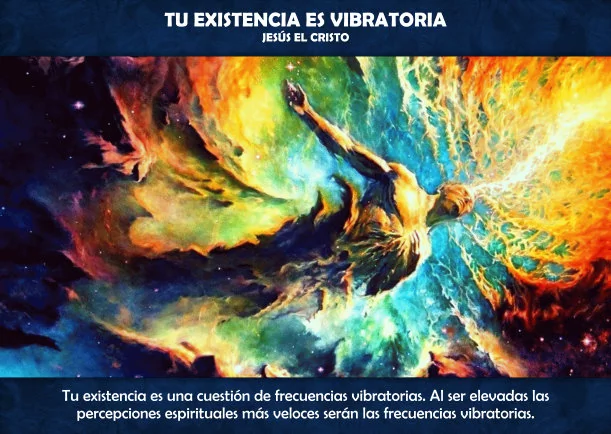Imagen; Tu existencia es vibratoria; Existencia