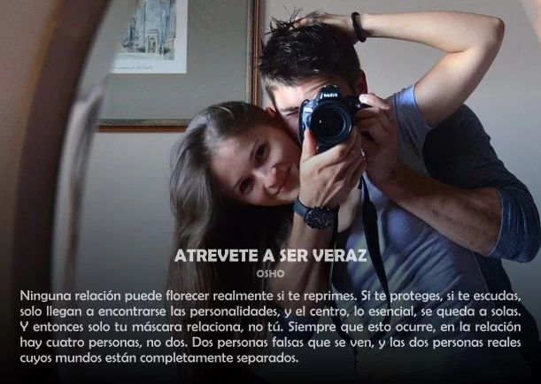 Reflexión: Atrevete a ser veraz - POR: OSHO