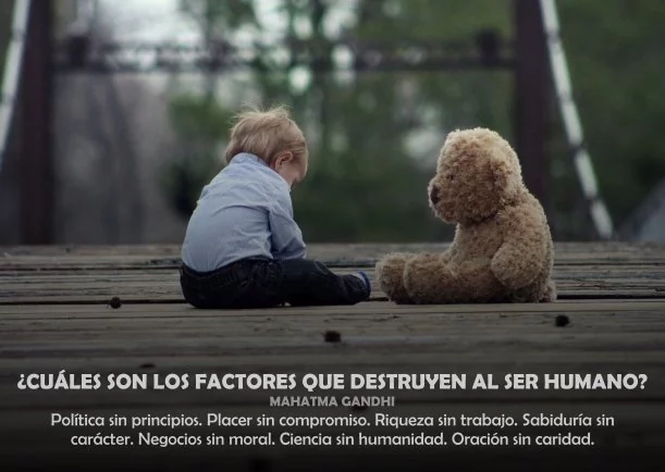 ¿Cuales factores destruyen al ser humano? - POR: MAHATMA GANDHI