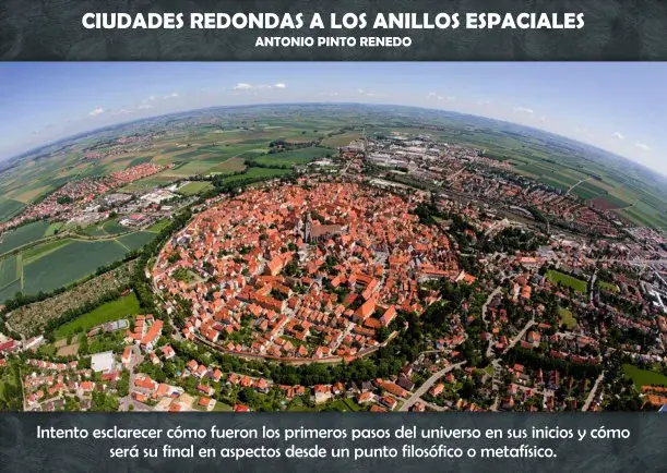 Imagen del escrito; De las ciudades redondas a los anillos espaciales, de Antonio Pinto Renedo