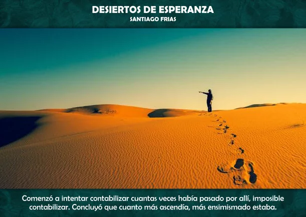 Desiertos de esperanza - POR: SANTIAGO FRIAS