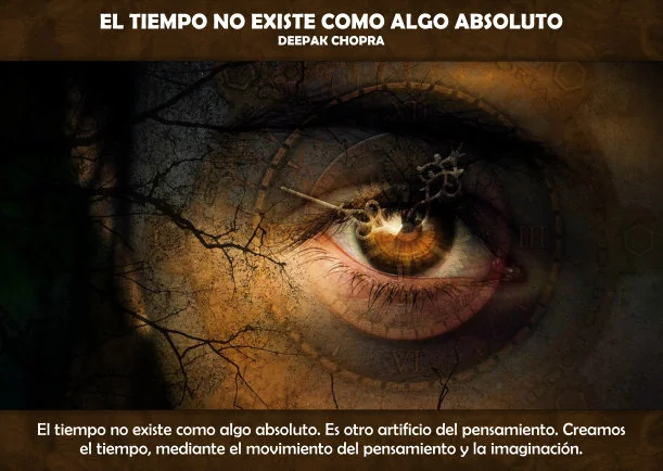 Imagen; El Tiempo no existe como algo absoluto; Deepak Chopra