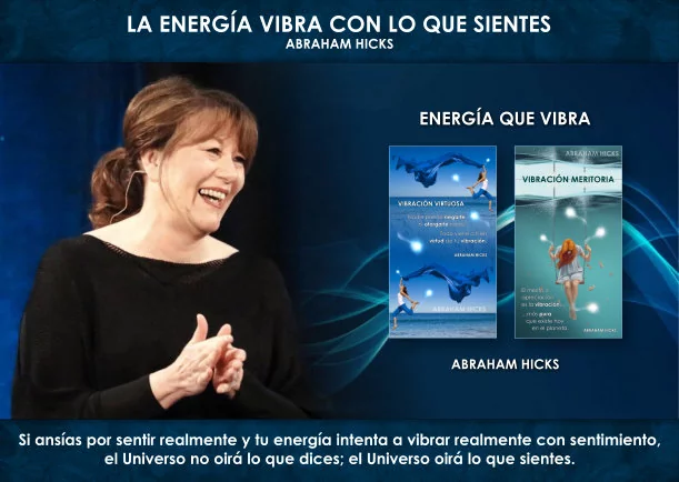 Imagen; La energía vibra con lo que sientes; Abraham Hicks