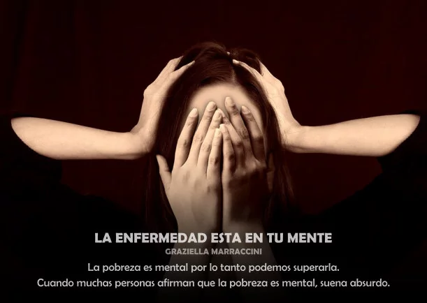 La enfermedad está en tu mente - POR: GRAZIELLA MARRACCINI