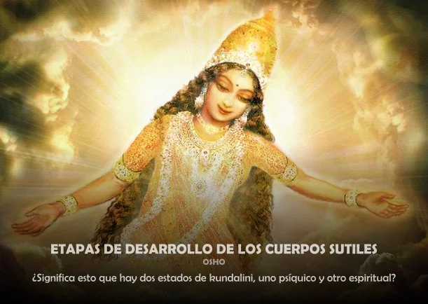 Etapas de desarrollo de los cuerpos sutiles - POR: OSHO