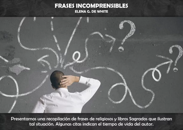 Frases incomprensibles - POR: ELLEN GOULD WHITE
