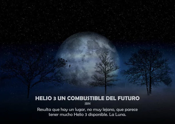 Imagen; Helio 3 un combustible del futuro; Reflexion Importante