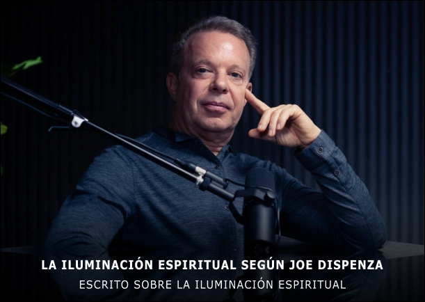 La iluminación espiritual según Joe Dispenza - POR: JOE DISPENZA
