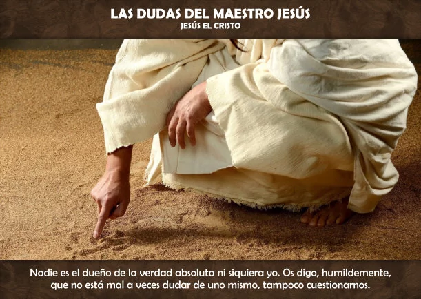 Las dudas del Maestro Jesús - POR: CRISTIANOS ORIGINARIOS