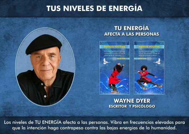 Los niveles de tu energía afecta a las personas - POR: WAYNE DYER