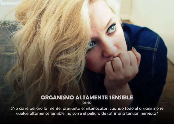 Organismo altamente sensible y en liberación - POR: OSHO