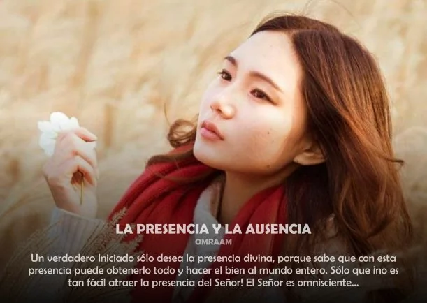 La presencia y la ausencia - POR: OMRAAM MIKHAEL