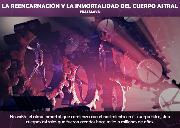 Reencarnación e inmortalidad del cuerpo astral - POR: FRATALAYA