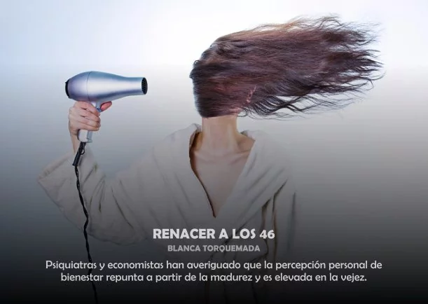 Reflexión: Renacer a los 46 - POR: BLANCA TORQUEMADA