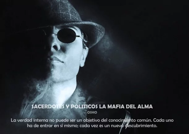Sacerdotes y políticos la mafia del alma - POR: OSHO