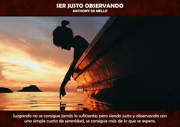 Imagen del escrito; Ser justo observando, de Anthony De Mello