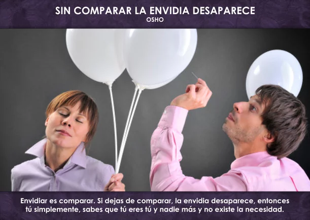 Sin comparar la envidia desaparece y te liberas - POR: OSHO