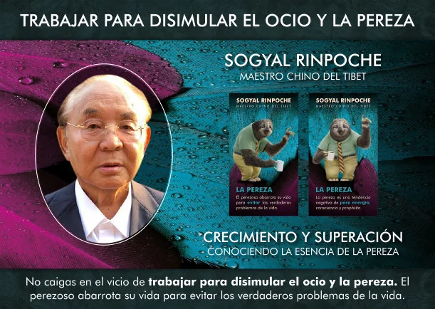 Trabajar para disimular el ocio y la pereza - POR: SOGYAL RINPOCHE