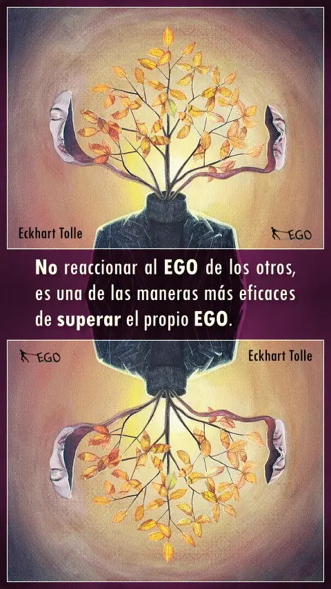 Imagen de la frase: No reaccionar al EGO de los otros, es una de las maneras más eficaces de superar el propio EGO.