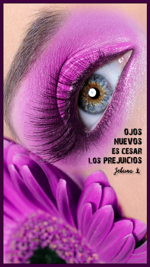 Imagen de la frase: Ojos nuevos es cesar los prejuicios. Imagen de la frase: Ojos nuevos es cesar los prejuicios.