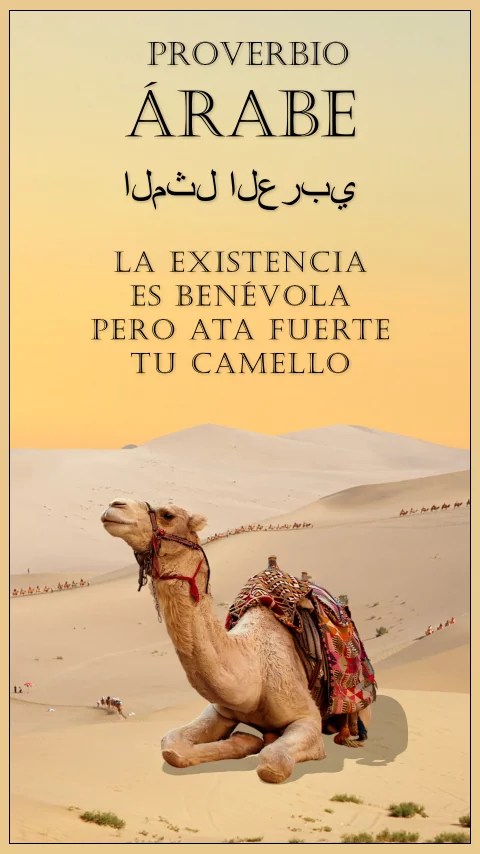 Imagen de la frase: La existencia es benévola pero ata fuerte tu camello.