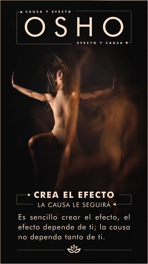 Imagen de la frase: Crea el efecto la causa le seguirá. Es sencillo crear el efecto, el efecto depende de ti; la causa no dependa tanto de ti.