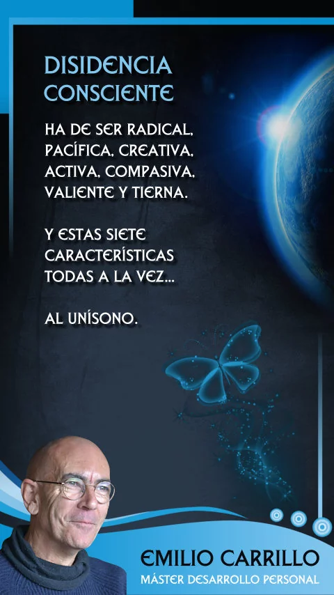 Imagen de la frase: La disidencia consciente ha de ser radical, pacífica, compasiva, creativa, activa, valiente y tierna. Y todas estas siete características a la vez: al unísono.