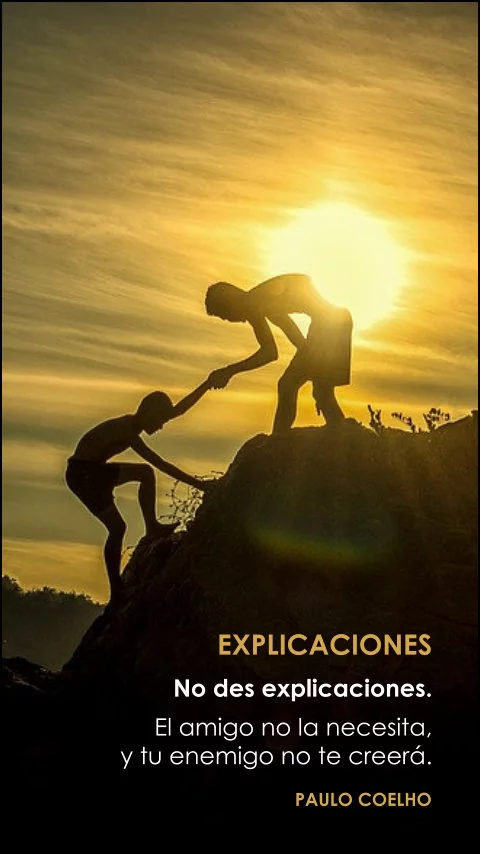 Imagen de la frase: No des explicaciones. El amigo no la necesita y tu enemigo no te creerá.