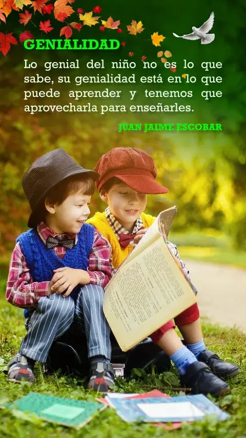Imagen de la frase: Lo genial del niño no es lo que sabe, su genialidad está en lo que puede aprender y tenemos que aprovecharla para enseñarles.