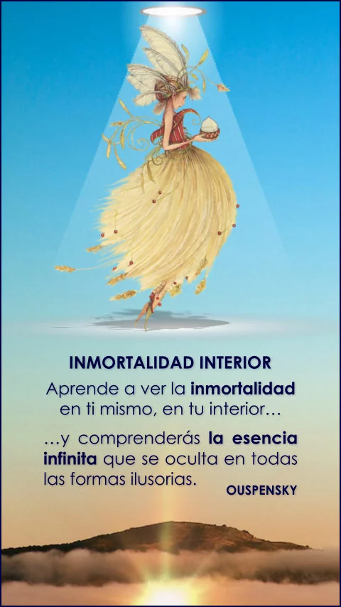 Imagen de la frase: Aprende a ver la inmortalidad en ti mismo, en tu interior y comprenderás la esencia infinita que se oculta en todas las formas ilusorias.