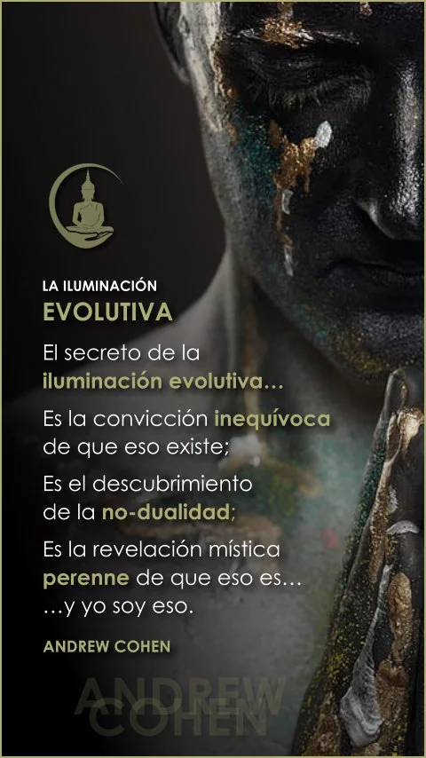 Imagen de la frase: El secreto de la iluminación evolutiva es la convicción inequívoca de que eso existe, es el descubrimiento de la no-dualidad, es la revelación mística perenne de que eso es y yo soy eso. Imagen de la frase: El secreto de la iluminación evolutiva es la convicción inequívoca de que eso existe, es el descubrimiento de la no-dualidad, es la revelación mística perenne de que eso es y yo soy eso.