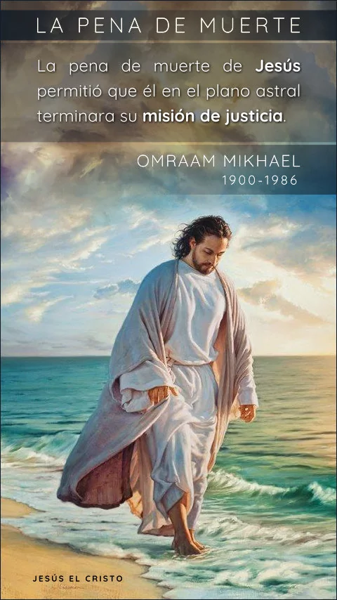 Imagen de la frase: La pena de muerte de Jesús permitió que él en el plano astral terminara su misión de justicia.