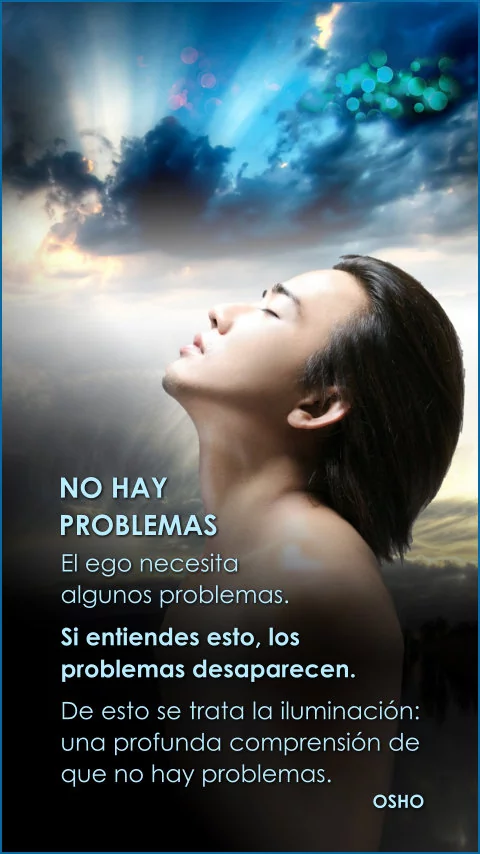 Imagen de la frase: El ego necesita algunos problemas. Si entiendes esto, los problemas desaparecen. De esto se trata la iluminación: una profunda comprensión de que no hay problemas.