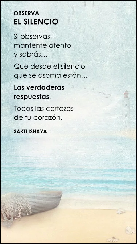 Imagen de la frase: Si observas, mantente atento y sabrás que desde el silencio que se asoma están las verdaderas respuestas, todas las certezas de tu corazón.