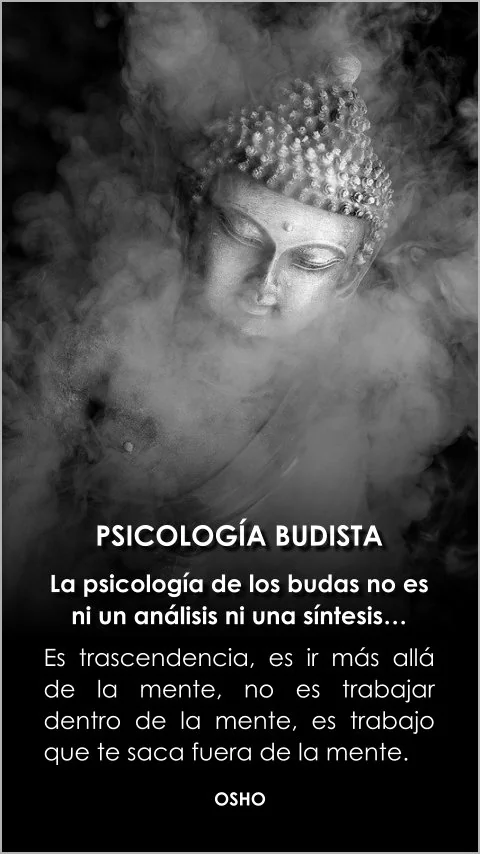 Imagen de la frase: La psicología de los budas no es ni un análisis ni una síntesis; es trascendencia, es ir más allá de la mente, no es trabajar dentro de la mente, es trabajo que te saca fuera de la mente.