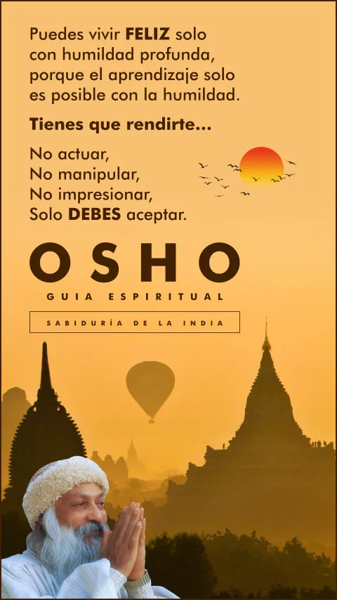 Imagen de la frase: Puedes vivir feliz solo con humildad profunda, porque el aprendizaje solo es posible con la humildad. Tienes que rendirte… no actuar, no manipular, no impresionar, solo debes aceptar.