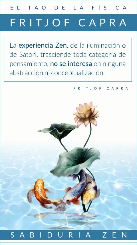 Imagen de la frase: La experiencia Zen, de la iluminación o de Satori, trasciende toda categoría de pensamiento, no se interesa en ninguna abstracción ni conceptualización.