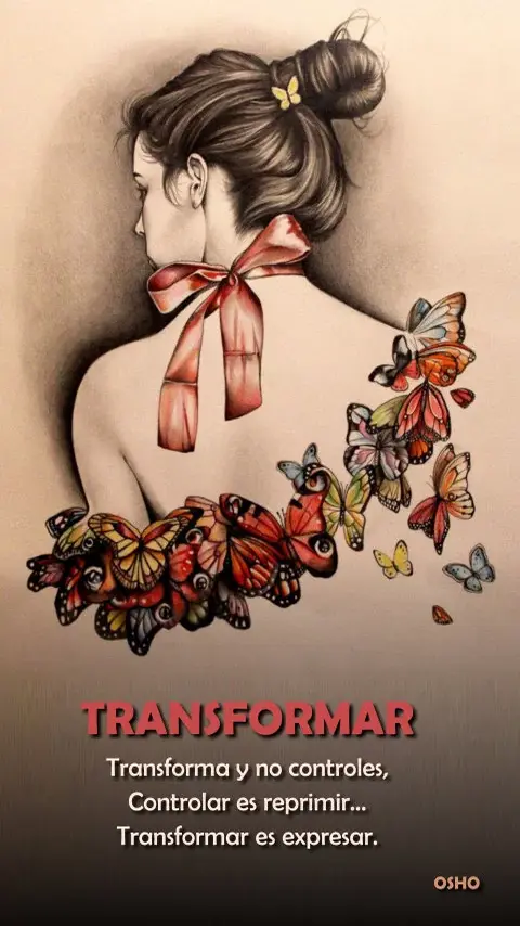 Imagen de la frase: Transforma y no controles, controlar es reprimir… Transformar es expresar.
