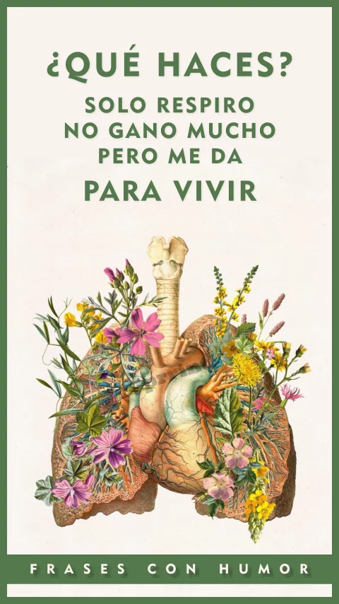 Imagen de la frase: ¿Qué haces? Solo respiro, no gano mucho, pero me da para vivir. (Humor) Imagen de la frase: ¿Qué haces? Solo respiro, no gano mucho, pero me da para vivir. (Humor)