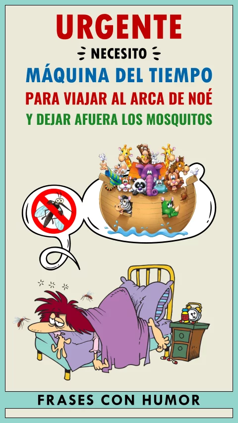 Imagen de la frase: Urgente: Necesito máquina del tiempo para viajar al arca de Noé y dejar afuera los mosquitos. (Humor) Imagen de la frase: Urgente: Necesito máquina del tiempo para viajar al arca de Noé y dejar afuera los mosquitos. (Humor)