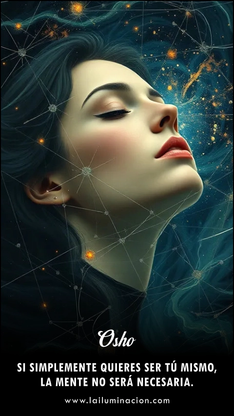 Imagen de la frase: Si simplemente quieres ser tú mismo, la mente no será necesaria.
