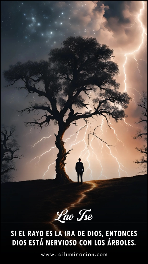 Si el rayo es la ira de Dios, entonces Dios está nervioso con los árboles. Frase de Lao Tse