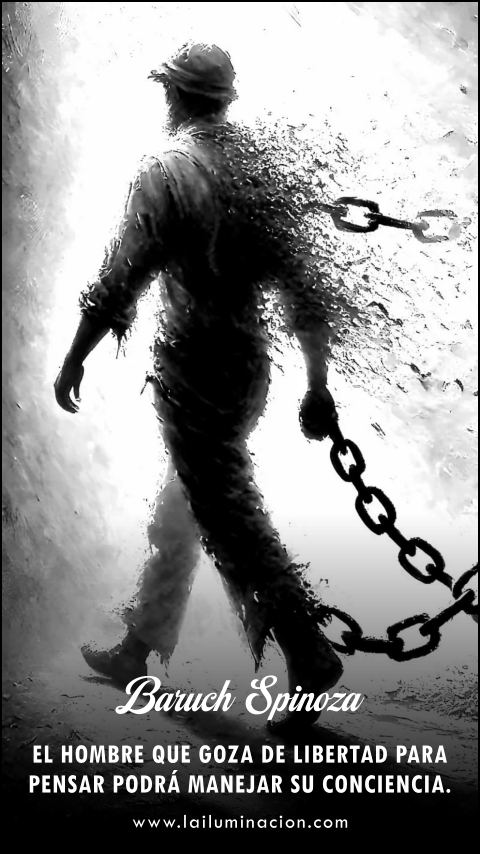 El hombre que goza de libertad para pensar podrá manejar su conciencia. Frase de Baruch Spinoza